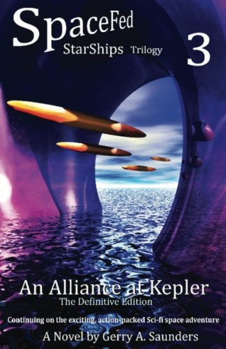 Download An Alliance at Kepler (SpaceFed StarShips Trilogy, Book 3): A Novel by Gerry A. Saunders (Volume 3)