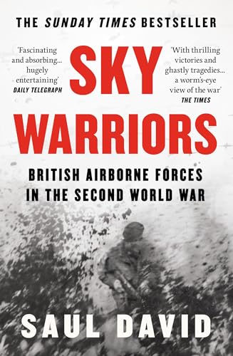 Sky Warriors: The Sunday Times Bestselling History of the British Airborne Forces in the Second World War (English Edition)