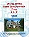 Energy Saving Home Improvements From A to Z - Expert Real Estate Advice (Real Estate From A to Z - E by Guy Cozzi