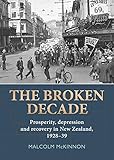 Malcom McKinnon, "The Broken Decade: Prosperity, Depression and Recovery in New Zealand, 1929-39" (Otago UP, 2016)