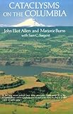 Cataclysms on the Columbia (Scenic Trips to the) by John Logan Allen, Marjorie Burns