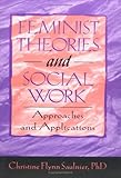 Feminist Theories and Social Work : Approaches and Applications, Saulnier, Christine F., 1560249455