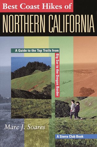 Best Coast Hikes of Northern California: A Guide to the Top Trails from Big Sur to the Oregon Border by Marc J. Soares