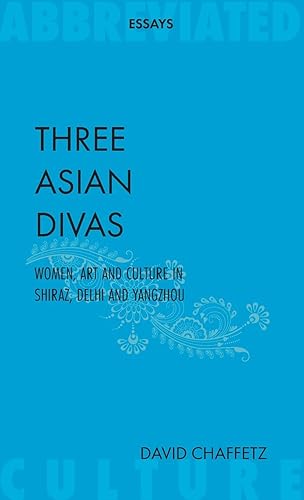 Download Three Asian Divas: Women, Art and Culture In Shiraz, Delhi and Yangzhou PDF