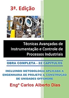 Livro TÉCNICAS AVANÇADAS DE INSTRUMENTAÇÃO E CONTROLE DE PROCESSOS INDUSTRIAIS: VOLUME COMPLETO_22 CAPÍTULOS