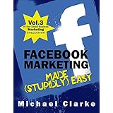 Facebook Marketing Made (Stupidly) Easy | How to Achieve Facebook Business Awesomeness: (Vol.3 of the Small Business Marketing Collection) (Punk Rock Marketing Collection)