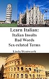 Learn Italian: Italian Insults - Bad words - Sex-related terms (Dirty Italian, Italian Phrasebook, Italian Conversation, Italian for Beginners, Italian Phrases)