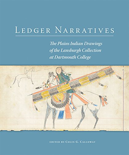 Ledger Narratives: The Plains Indian Drawings in the Mark Lansburgh Collection at Dartmouth College (New Directions in Native American Studies Series)