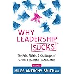 Why Leadership Sucks™ Volume 2: The Pain, Pitfalls and Challenges of Servant Leadership Fundamentals