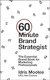60-Minute Brand Strategist: The Essential Brand Book for Marketing Professionals