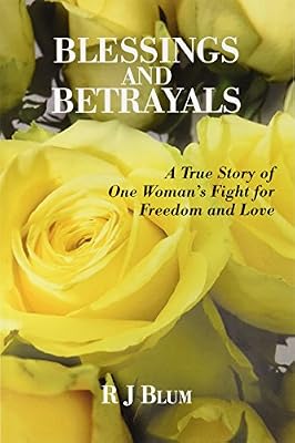 Blessings and Betrayals: A True Story of One Woman's Fight for Freedom and Love
