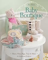 Baby Boutique: 16 Handmade Projects bull; Shoes; Hats; Bags; Toys  More