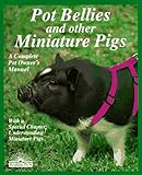 Pot Bellies and Other Miniature Pigs (Complete Pet Owner's Manuals) by 