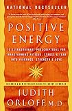 Positive Energy: 10 Extraordinary Prescriptions for Transforming Fatigue, Stress, and Fear into Vibr by Judith Orloff