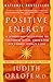 Positive Energy: 10 Extraordinary Prescriptions for Transforming Fatigue, Stress, and Fear into Vibr by Judith Orloff