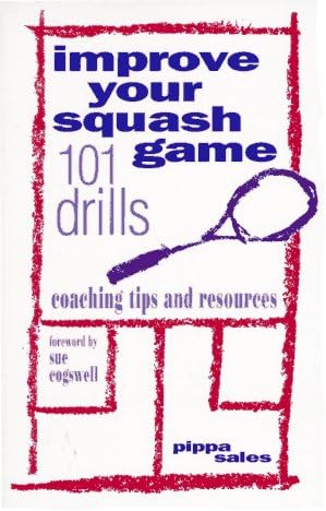 Improve Your Squash Game: 101 Drills, Coaching Tips and Resources Paperback – 1 January 1996