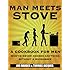 Man Meets Stove: A cookbook for men who've never cooked anything without a microwave.