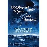 What Happened to Greece... and Now What?: An insider's tale of the Greek Crisis