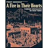 A Fire in Their Hearts: Yiddish Socialists in New York