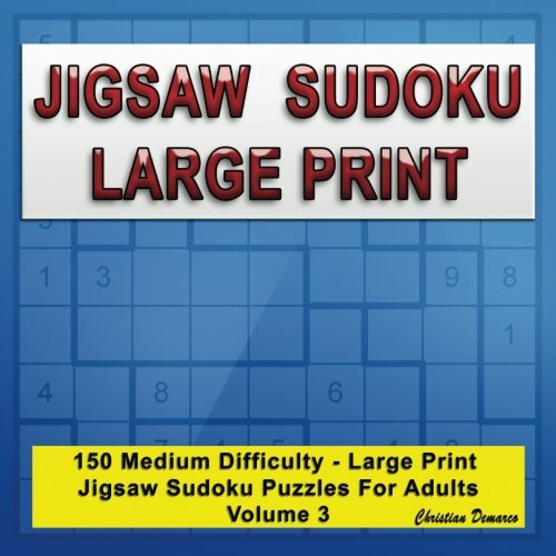 Jigsaw Sudoku Large Print: 150 Medium Large Print Jigsaw Sudoku Puzzles for Adults Volume 3 by Christian Demarco