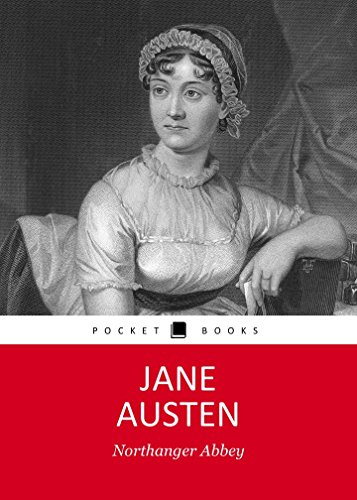 NORTHANGER ABBEY by Jane Austen author of Sense and Sensibility, Pride and Prejudice, Persuasion, Emma, Mansfield Park, Nothanger Abbey (Annotated)