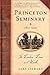 Princeton Seminary (1812-1929): Its Leaders' Lives and Works