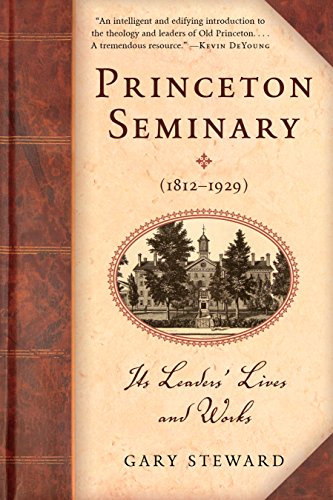 Princeton Seminary (1812-1929): Its Leaders' Lives and Works