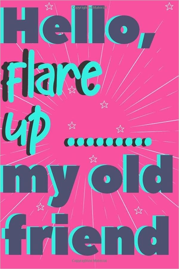 Funny Chronic Pain Quotes Amazon - Hello Flare Up ....My Old Friend: Funny Chronic Pain Quote, Diary  With Assessment Pages, Treatment History, And Daily Pain Log: Ltd, Niap  Passion: 9798646901034: Books