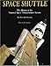 Space Shuttle: The History of the National Space Transportation System The First 100 Missions