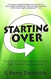 Starting Over: Finding God's Forgiveness When You Find It Hard To Forgive Yourself (Bible Basics, Book 1) by F. Remy Diederich