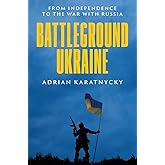 Battleground Ukraine: From Independence to the War with Russia