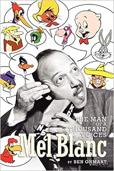 Mel Blanc: The Man of a Thousand Voices, by Ben Ohmart