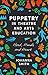 Puppetry in Theatre and Arts Education: Head, Hands and Heart by Johanna Smith