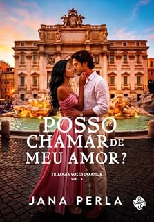 Livro Posso te chamar de Meu Amor?: Série Vozes do Amor - Livro 3 (Trilogia Vozes do Amor)