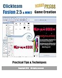 Clickteam Fusion 2.5 & MMF2 Game Creation Practical Tips & Techniques