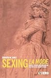 Sexing La Mode: Gender, Fashion and Commercial Culture in Old Regime France by Jennifer Jones