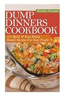 Dump Dinners Cookbook: 101 Quick & Easy Dump Dinner Recipes For Busy People (Dump Dinners, Dump Dinners Diet) 1508699674 Book Cover