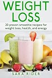 Weight Loss: 20 Proven Smoothie Recipes For Weight Loss, Health, And Energy