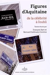Figures d'Aquitaine, de la célébrité à l'oubli