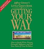 The Little Green Book of Getting Your Way: How to Speak, Write, Present, Persuade, Influence, and Sell Your Point of View to Others (Jeffrey Gitomer's Little Books)