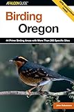 Birding Oregon: 44 Prime Birding Areas with More Than 200 Specific Sites (Birding Series)