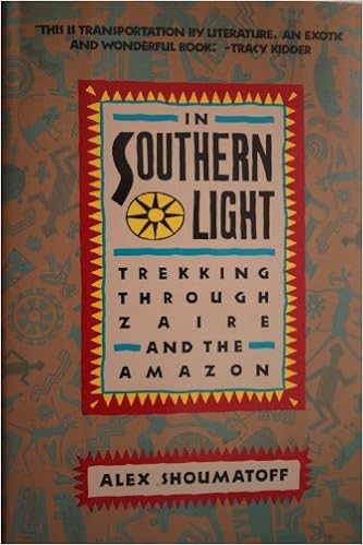 In Southern Light: Trekking Through Zaire and the Amazon, by Alex Shoumatoff In Southern Light: Trekking Through Zaire and the Amazon, by Alex Shoumatoff
