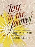 Joy in the Journey by Michael Card, Timothy R. Botts