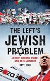 The Left's Jewish Problem: Jeremy Corbyn, Israel and Anti-Semitism
