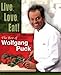 Live, Love, Eat!: The Best of Wolfgang Puck - Book by Wolfgang Puck