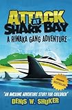 Attack at Shark Bay A Riwaka Gang Adventure: A thrilling, children's adventure, set in New Zealand, by Denis Shuker