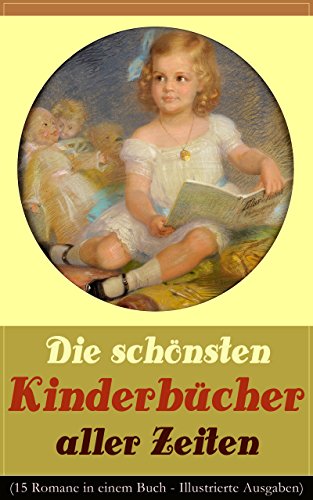 Die schönsten Kinderbücher aller Zeiten (15 Romane in einem Buch - Illustrierte Ausgaben): Tom Sawyer, Ein Kapitän von 15 Jahren, Nils Holgerssons wunderbare ... Oliver Twist, Pinocchio... (German Edition)