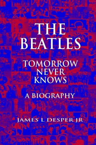 The Beatles     Tomorrow Never Knows: A Biography
