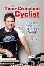 The Time-Crunched Cyclist, 2nd Ed.: Fit, Fast, Powerful in 6 Hours a Week (The Time-Crunched Athlete)