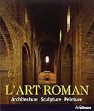 L'art Roman : Architecture, sculpture, peinture by 